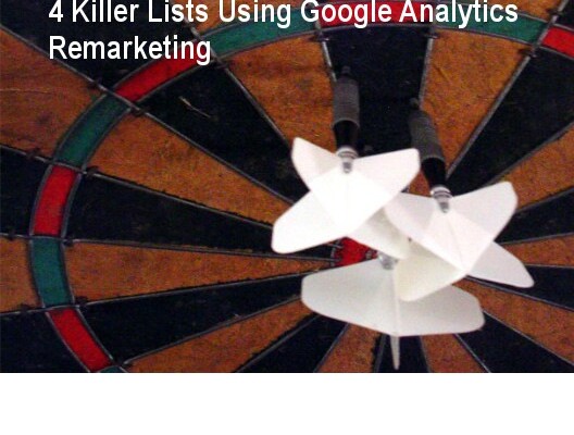 4 Killer Lists Using Google Analytics Remarketing