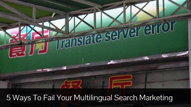 Five Ways To Fail In Your Multilingual Search Engine Marketing