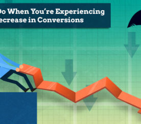 What To Do When You’re Experiencing A Decrease in Conversions