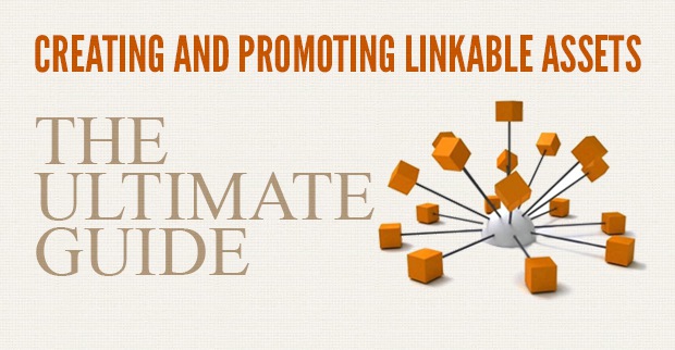 Creating and Promoting Linkable Assets, the Ultimate Guide