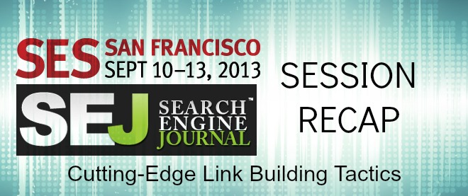 SEJ at SES San Francisco: Cutting-Edge Link Building Tactics Session Recap #SESSF