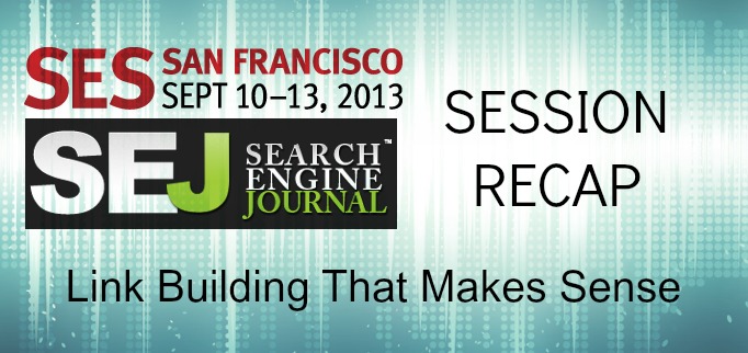 Link building that makes sense session recap SES SF 2013