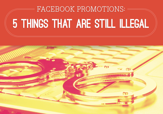 Facebook Promotions: 5 Things that are Still Illegal