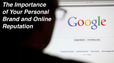 The Importance of Your Personal Brand and Online Reputation