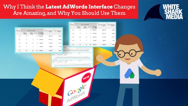 Why The Latest AdWords Interface Changes Are Amazing