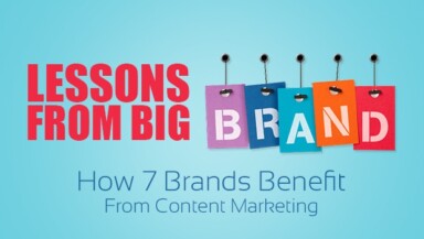 Lessons From Big Brands: How 7 Brands Benefit From Content Marketing