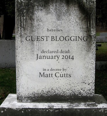 Why Matt Cutts Can’t Kill Guest Blogging