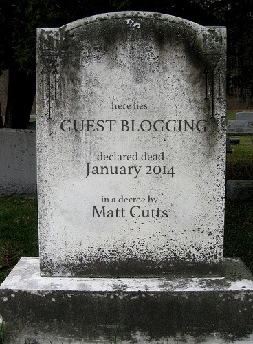 Why Matt Cutts Can’t Kill Guest Blogging