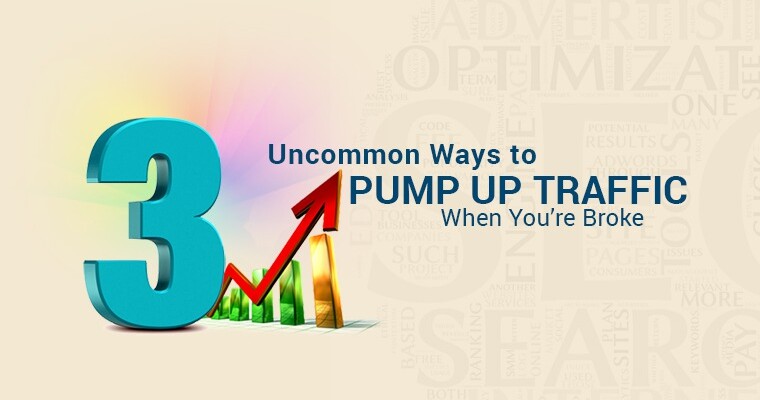 3 Uncommon Ways to Pump Up Traffic (When You’re Broke)