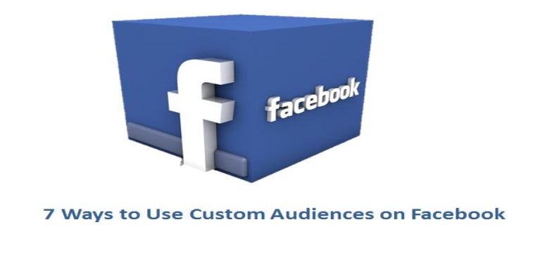 7 Ways to Use Custom Audiences With Facebook PPC