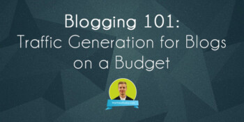 Blogging 101: Traffic Generation for Blogs on a Budget