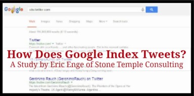 How Does Google Index Tweets? A Study by Eric Enge of Stone Temple Consulting