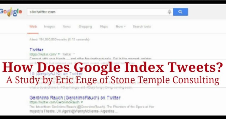 How Does Google Index Tweets? A Study by Eric Enge of Stone Temple Consulting