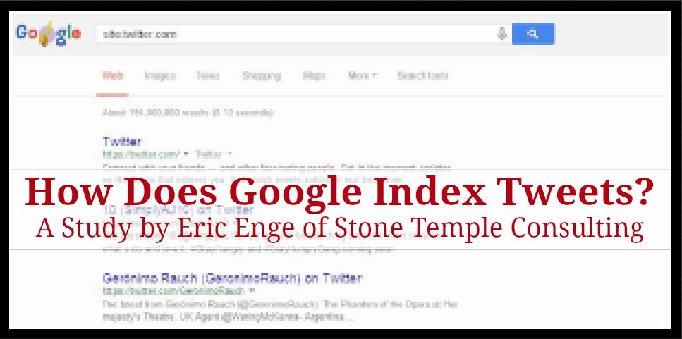 How Does Google Index Tweets? A Study by Eric Enge of Stone Temple Consulting