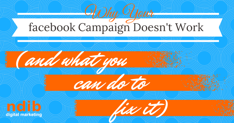 Why Your Facebook Campaign Doesn’t Work (And What You Can Do to Fix It)