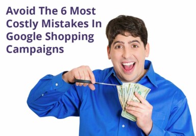 6 Costly Mistakes to Avoid With Shopping Campaigns