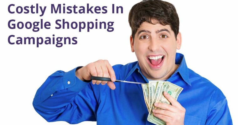 6 Costly Mistakes to Avoid With Shopping Campaigns