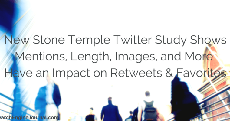 New Twitter Study From @StoneTemple Shows How Mentions, Length, and Images Affect Engagement