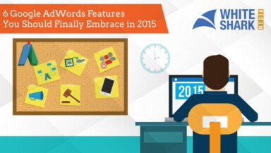 6 Google AdWords Features You Should Finally Embrace in 2015