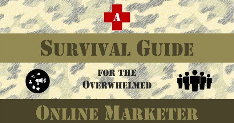 A Survival Guide For The Overwhelmed Online Marketer