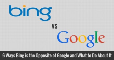 6 Ways Bing is the Opposite of Google and What to Do About It