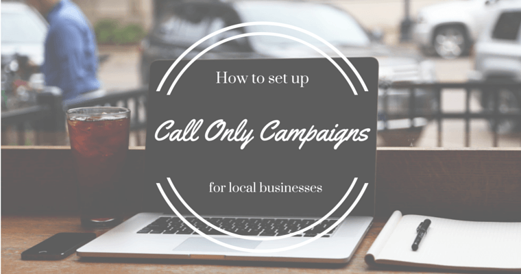How to Set Up Call-Only Campaigns for Local Businesses