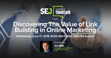 #SEJThinkTank Recap: Discovering the Value of Link Building With Jon Ball of PageOnePower: {Sponsored}