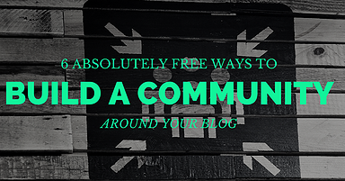 6 Absolutely Free Ways to Build a Community Around Your Blog