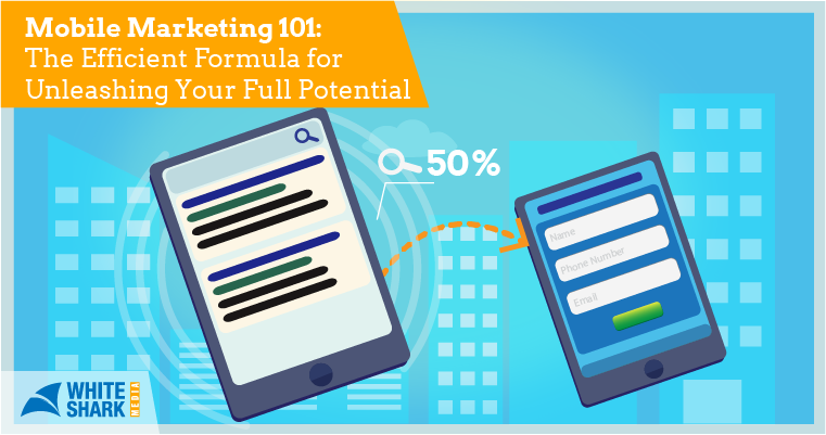 Mobile Marketing 101: The Efficient Formula for Unleashing Your Full Potential