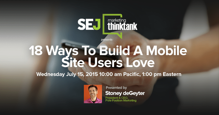 #SEJThinkTank Recap: 18 Ways to Build a Mobile Site Users Love With @StoneyD