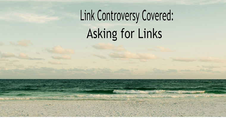Google Speaks Out: Should You Ask For Links?