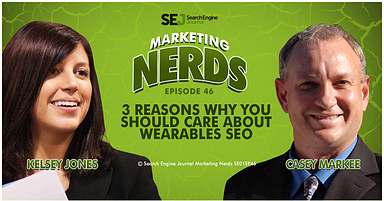 New #MarketingNerds Podcast: 3 Reasons Why You Should Care About Wearables SEO