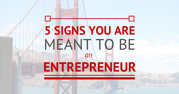 5 Signs You are Meant to be an Entrepreneur