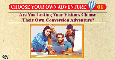 Are You Letting Your Visitors Choose Their Own Conversion Adventure?