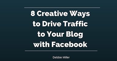 8 Creative Ways to Drive Traffic to Your Blog with Facebook