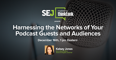 #SEJThinkTank Recap: Harnessing the Networks of Your Podcast Guests & Audiences