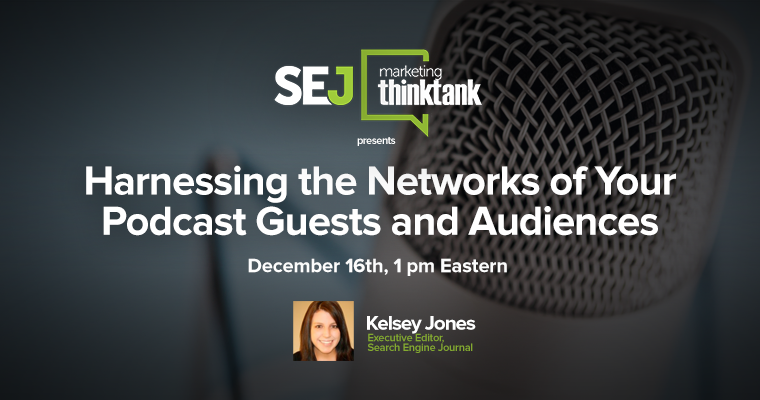 #SEJThinkTank Recap: Harnessing the Networks of Your Podcast Guests & Audiences