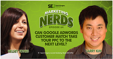 New #MarketingNerds Podcast: Can Google AdWords Customer Match Take Your PPC to the Next Level?