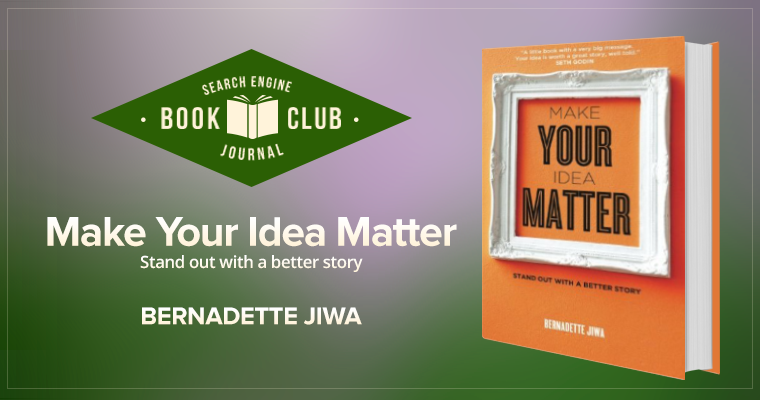 #SEJBookClub: 5 Marketing Lessons from “Make Your Idea Matter”