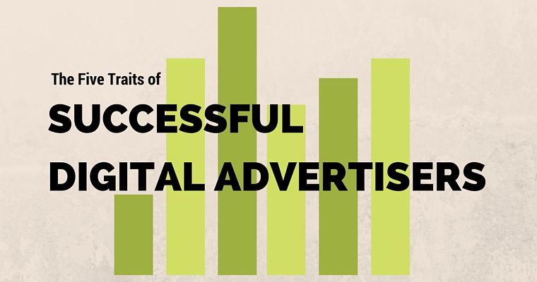 The 5 Traits of Successful Digital Advertisers
