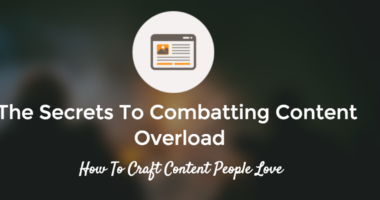The Secrets to Combating Content Overload