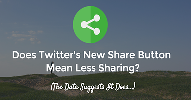 Does Twitter’s New Share Button Mean Less Sharing?