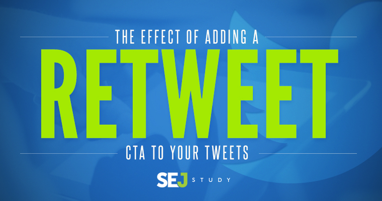 Effect of Adding a "Retweet" CTA to Your Tweets [SEJ Study] | SEJ