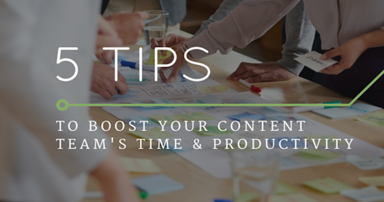 5 Tips to Boost Your Content Team’s Time and Productivity