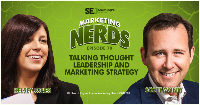 #MarketingNerds: Talking Thought Leadership, Marketing Strategy with Scott Monty and Kelsey Jones search engine journal