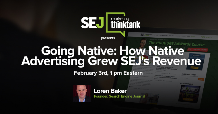 #SEJThinkTank Recap: Going Native: How Native Advertising Grew SEJ’s Revenue