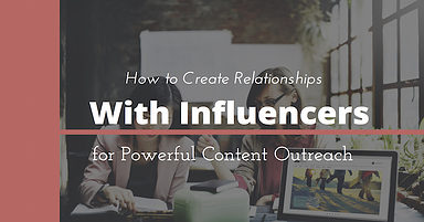 How to Create Relationships With Influencers to Boost Your Content Reach