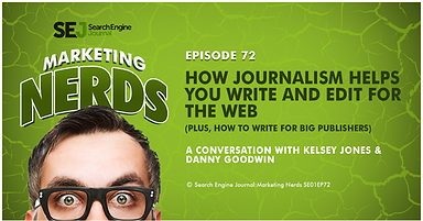 New #MarketingNerds Podcast with Danny Goodwin: How Journalism Helps You Write and Edit for the Web