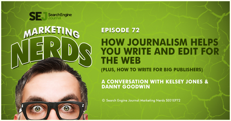 New #MarketingNerds Podcast with Danny Goodwin: How Journalism Helps You Write and Edit for the Web
