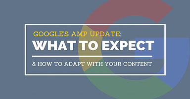 Google’s AMP Update: What To Expect & A Guide To Making Content AMP-Friendly